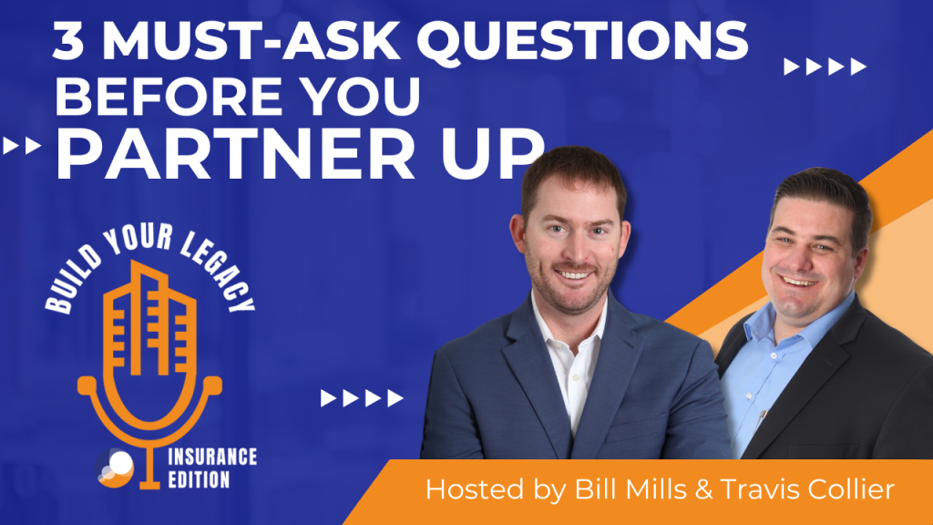 A promotional graphic for the "Build Your Legacy: Insurance Edition" podcast episode titled "3 Must-Ask Questions Before You Partner Up" featuring hosts Bill Mills and Travis Collier. The background is a vibrant blue with bold white text, and the logo of the podcast includes a stylized microphone. Bill Mills and Travis Collier are both smiling and dressed in business attire, with Mills wearing a dark suit and Collier in a light blue shirt and blazer.