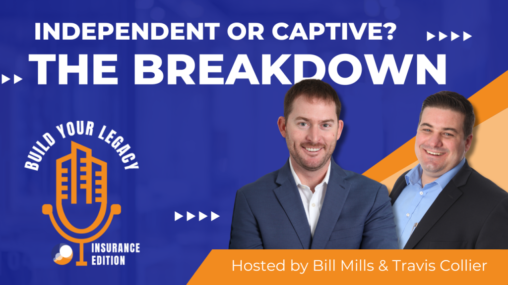 A promotional graphic for the "Build Your Legacy: Insurance Edition" podcast episode titled "Independent or Captive? The Breakdown" featuring hosts Bill Mills and Travis Collier. The background is a vibrant blue with bold white text, and the logo of the podcast includes a stylized microphone. Bill Mills and Travis Collier are both smiling and dressed in business attire, with Mills wearing a dark suit and Collier in a light blue shirt and blazer.