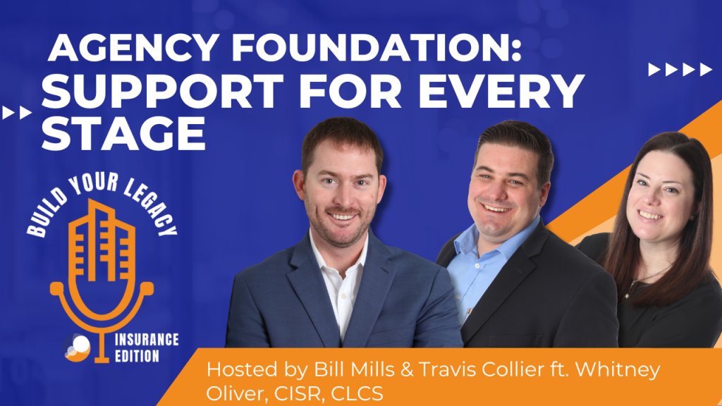 The graphic features the title "Agency Foundation: Support for Every Stage" prominently displayed against a blue background. Below the title, hosts Bill Mills and Travis Collier, along with guest Whitney Oliver, CISR, CLCS, are shown smiling in a professional setting. The "Build Your Legacy: Insurance Edition" podcast logo is positioned in the corner, enhancing the promotional aspect of the episode.